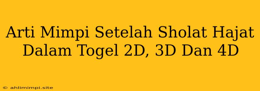 Arti Mimpi Setelah Sholat Hajat Dalam Togel 2D, 3D Dan 4D