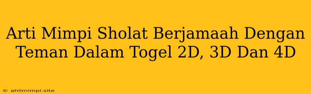 Arti Mimpi Sholat Berjamaah Dengan Teman Dalam Togel 2D, 3D Dan 4D