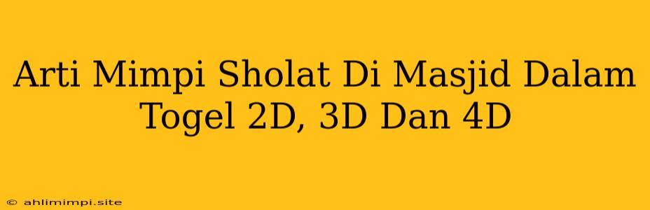 Arti Mimpi Sholat Di Masjid Dalam Togel 2D, 3D Dan 4D