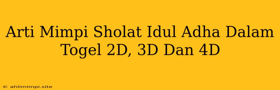 Arti Mimpi Sholat Idul Adha Dalam Togel 2D, 3D Dan 4D