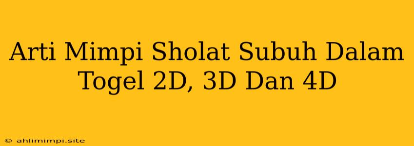 Arti Mimpi Sholat Subuh Dalam Togel 2D, 3D Dan 4D