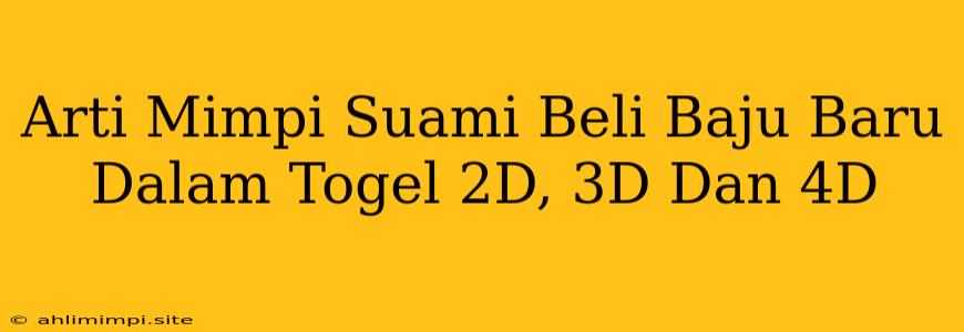 Arti Mimpi Suami Beli Baju Baru Dalam Togel 2D, 3D Dan 4D