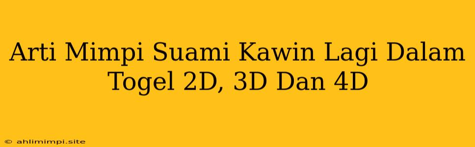 Arti Mimpi Suami Kawin Lagi Dalam Togel 2D, 3D Dan 4D