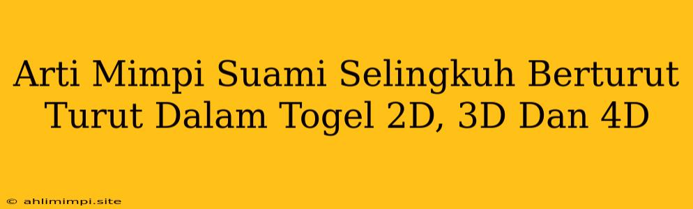 Arti Mimpi Suami Selingkuh Berturut Turut Dalam Togel 2D, 3D Dan 4D