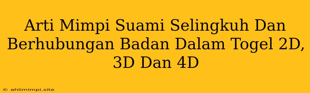 Arti Mimpi Suami Selingkuh Dan Berhubungan Badan Dalam Togel 2D, 3D Dan 4D