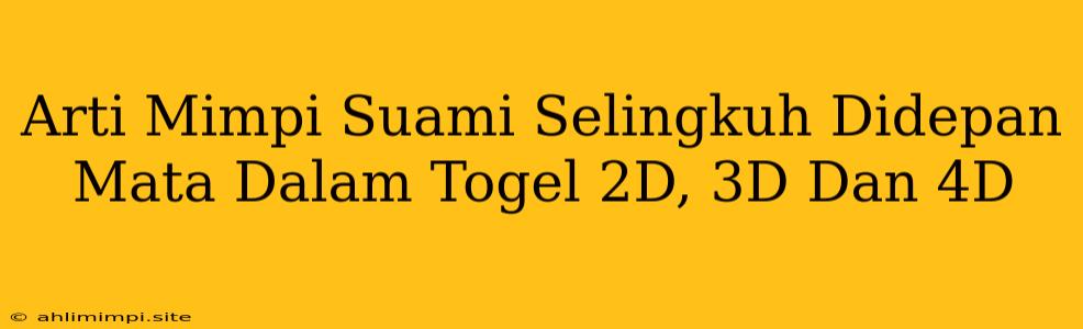 Arti Mimpi Suami Selingkuh Didepan Mata Dalam Togel 2D, 3D Dan 4D