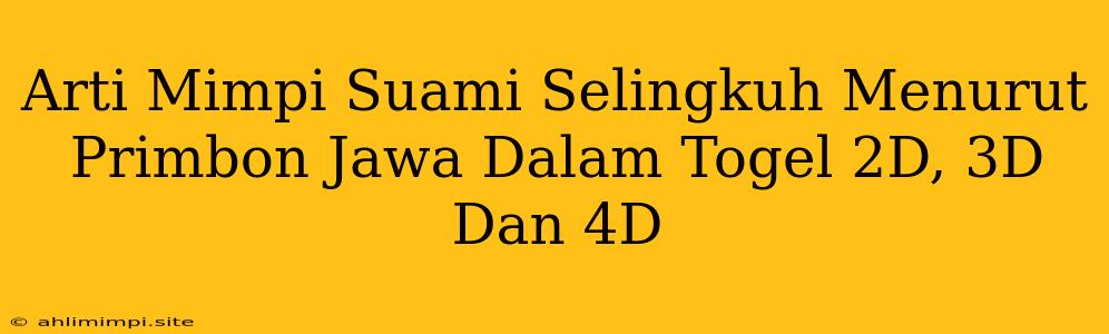 Arti Mimpi Suami Selingkuh Menurut Primbon Jawa Dalam Togel 2D, 3D Dan 4D