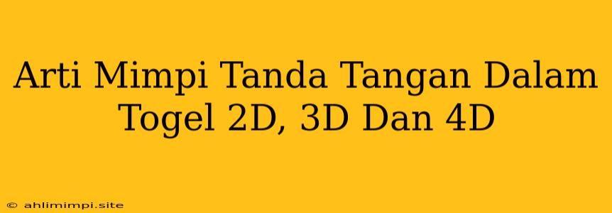 Arti Mimpi Tanda Tangan Dalam Togel 2D, 3D Dan 4D