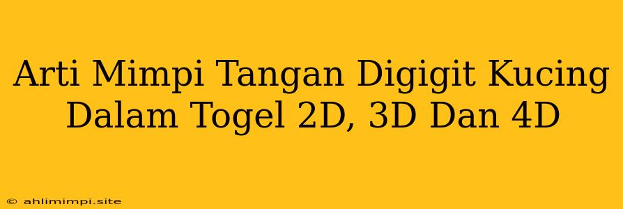 Arti Mimpi Tangan Digigit Kucing Dalam Togel 2D, 3D Dan 4D