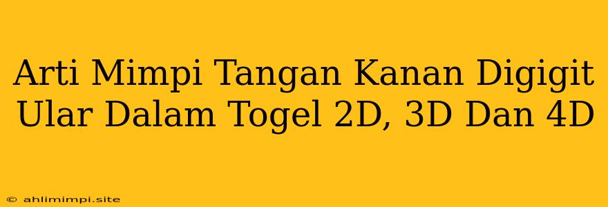 Arti Mimpi Tangan Kanan Digigit Ular Dalam Togel 2D, 3D Dan 4D