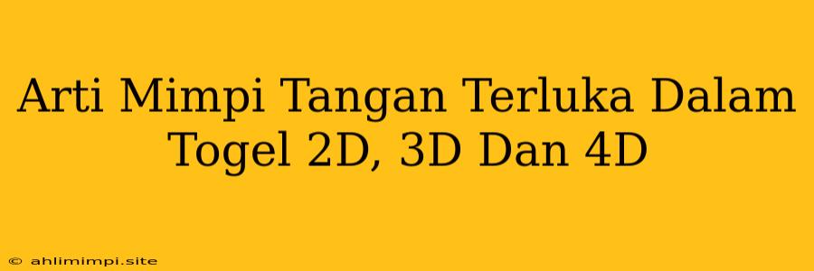 Arti Mimpi Tangan Terluka Dalam Togel 2D, 3D Dan 4D