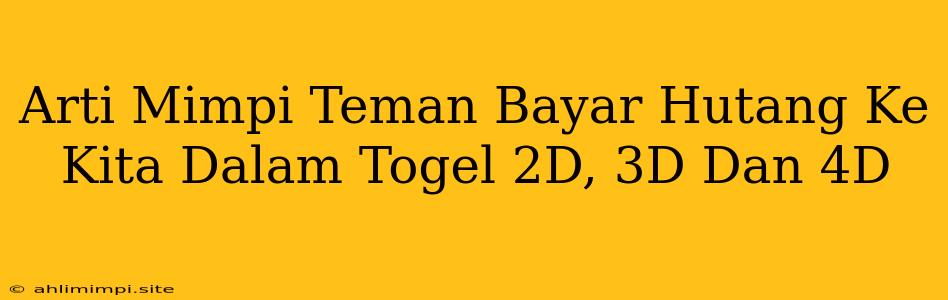 Arti Mimpi Teman Bayar Hutang Ke Kita Dalam Togel 2D, 3D Dan 4D