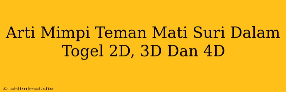 Arti Mimpi Teman Mati Suri Dalam Togel 2D, 3D Dan 4D