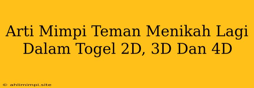 Arti Mimpi Teman Menikah Lagi Dalam Togel 2D, 3D Dan 4D