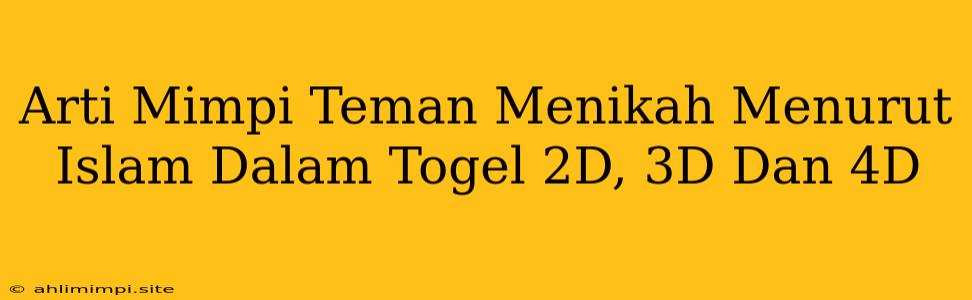 Arti Mimpi Teman Menikah Menurut Islam Dalam Togel 2D, 3D Dan 4D