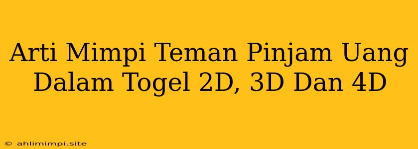 Arti Mimpi Teman Pinjam Uang Dalam Togel 2D, 3D Dan 4D