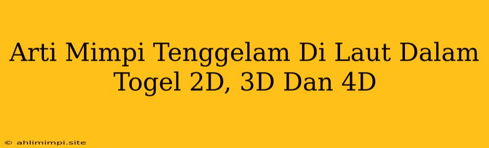 Arti Mimpi Tenggelam Di Laut Dalam Togel 2D, 3D Dan 4D