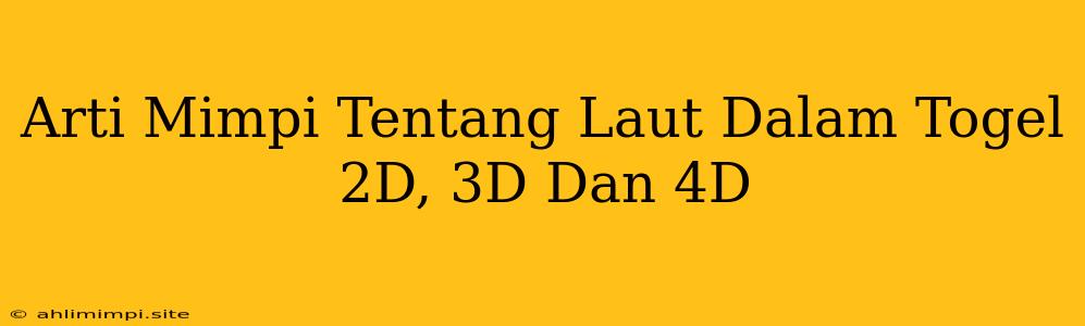 Arti Mimpi Tentang Laut Dalam Togel 2D, 3D Dan 4D