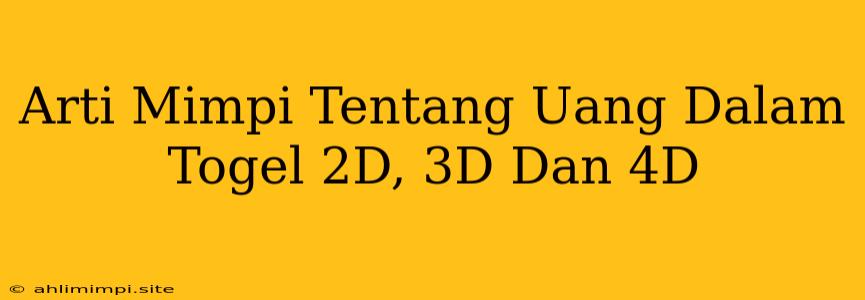 Arti Mimpi Tentang Uang Dalam Togel 2D, 3D Dan 4D