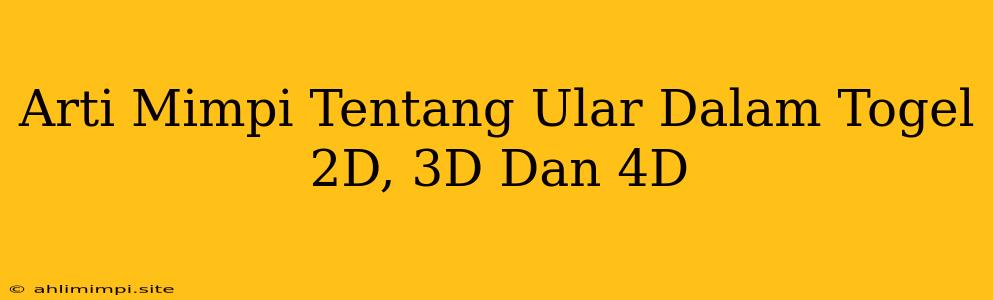 Arti Mimpi Tentang Ular Dalam Togel 2D, 3D Dan 4D