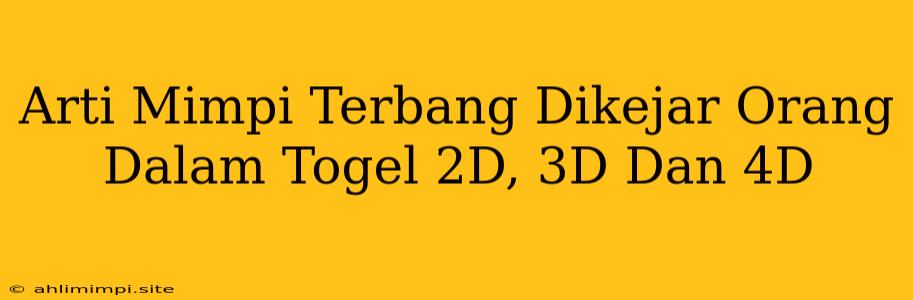 Arti Mimpi Terbang Dikejar Orang Dalam Togel 2D, 3D Dan 4D