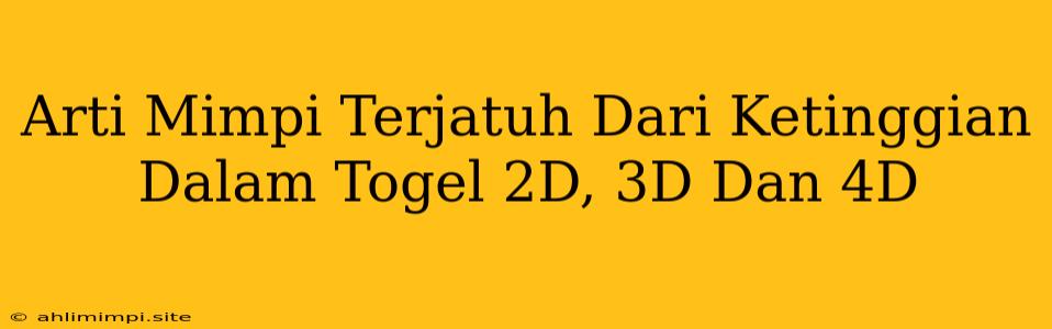 Arti Mimpi Terjatuh Dari Ketinggian Dalam Togel 2D, 3D Dan 4D