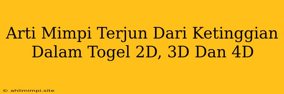 Arti Mimpi Terjun Dari Ketinggian Dalam Togel 2D, 3D Dan 4D