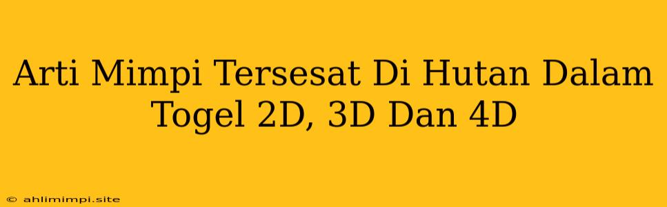 Arti Mimpi Tersesat Di Hutan Dalam Togel 2D, 3D Dan 4D