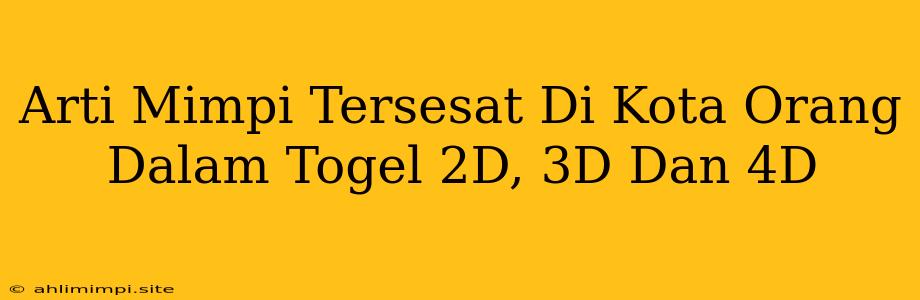 Arti Mimpi Tersesat Di Kota Orang Dalam Togel 2D, 3D Dan 4D