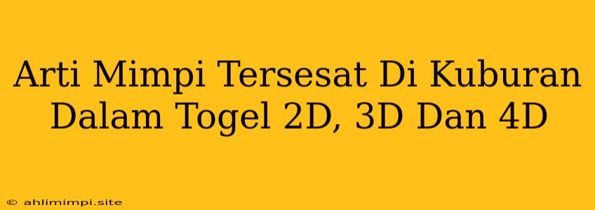 Arti Mimpi Tersesat Di Kuburan Dalam Togel 2D, 3D Dan 4D