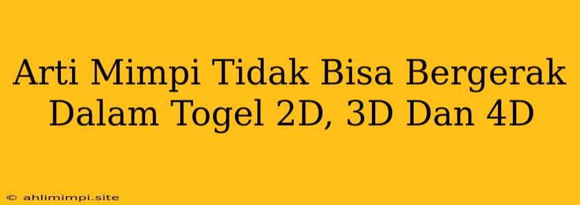 Arti Mimpi Tidak Bisa Bergerak Dalam Togel 2D, 3D Dan 4D