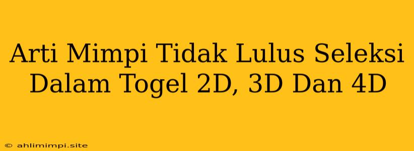 Arti Mimpi Tidak Lulus Seleksi Dalam Togel 2D, 3D Dan 4D