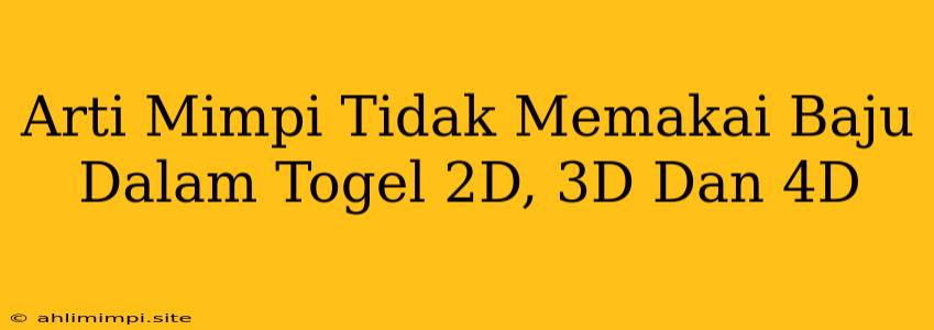 Arti Mimpi Tidak Memakai Baju Dalam Togel 2D, 3D Dan 4D