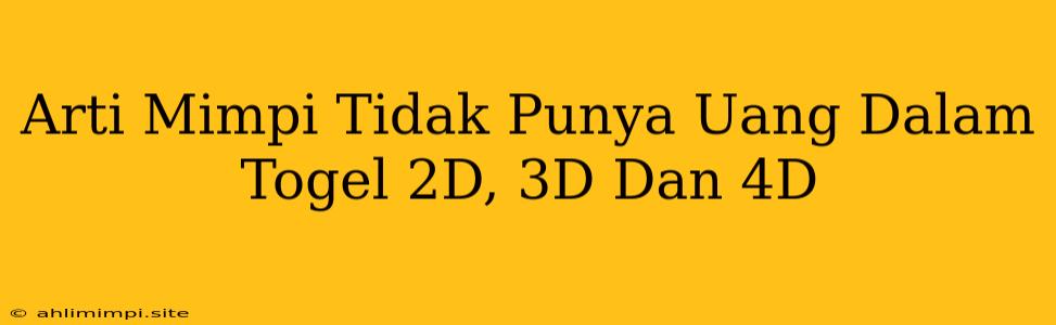 Arti Mimpi Tidak Punya Uang Dalam Togel 2D, 3D Dan 4D