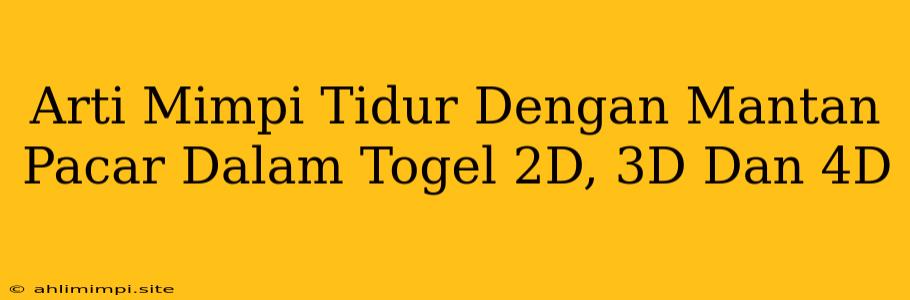 Arti Mimpi Tidur Dengan Mantan Pacar Dalam Togel 2D, 3D Dan 4D