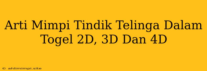 Arti Mimpi Tindik Telinga Dalam Togel 2D, 3D Dan 4D