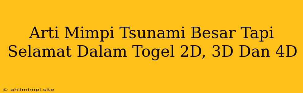 Arti Mimpi Tsunami Besar Tapi Selamat Dalam Togel 2D, 3D Dan 4D