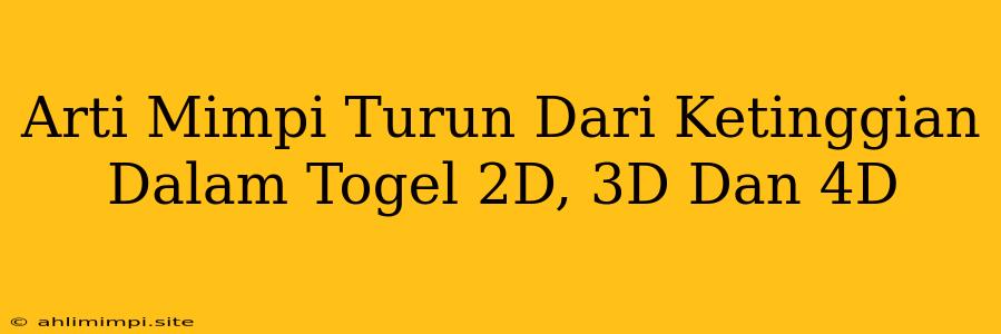 Arti Mimpi Turun Dari Ketinggian Dalam Togel 2D, 3D Dan 4D