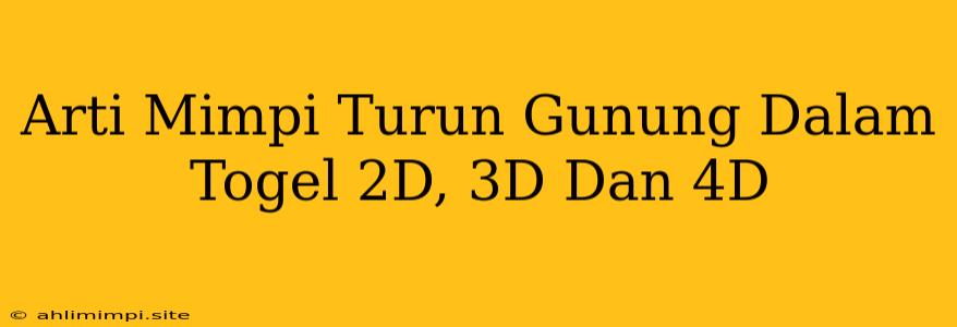 Arti Mimpi Turun Gunung Dalam Togel 2D, 3D Dan 4D