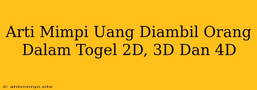 Arti Mimpi Uang Diambil Orang Dalam Togel 2D, 3D Dan 4D