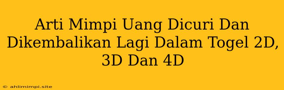 Arti Mimpi Uang Dicuri Dan Dikembalikan Lagi Dalam Togel 2D, 3D Dan 4D