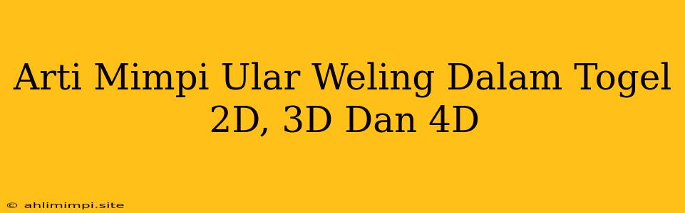 Arti Mimpi Ular Weling Dalam Togel 2D, 3D Dan 4D