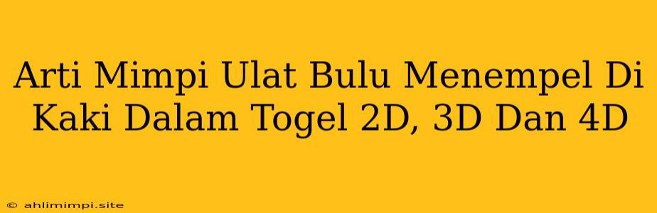 Arti Mimpi Ulat Bulu Menempel Di Kaki Dalam Togel 2D, 3D Dan 4D