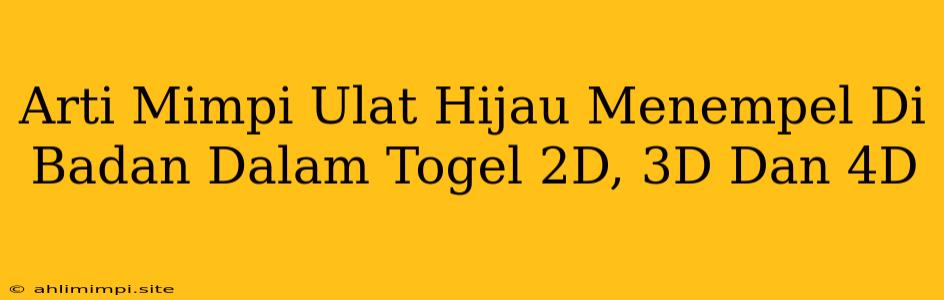 Arti Mimpi Ulat Hijau Menempel Di Badan Dalam Togel 2D, 3D Dan 4D