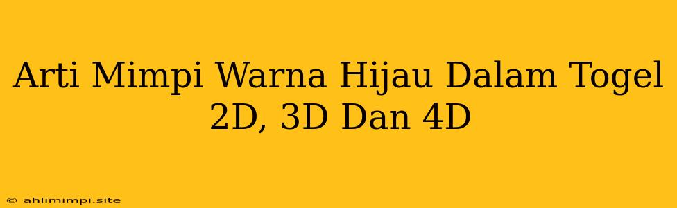 Arti Mimpi Warna Hijau Dalam Togel 2D, 3D Dan 4D