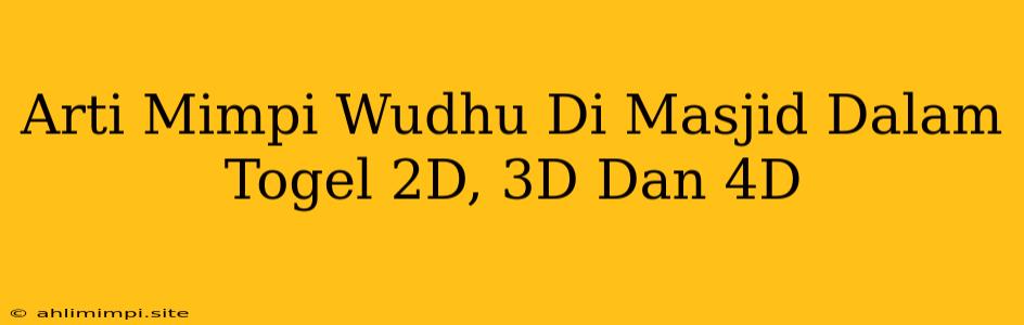 Arti Mimpi Wudhu Di Masjid Dalam Togel 2D, 3D Dan 4D