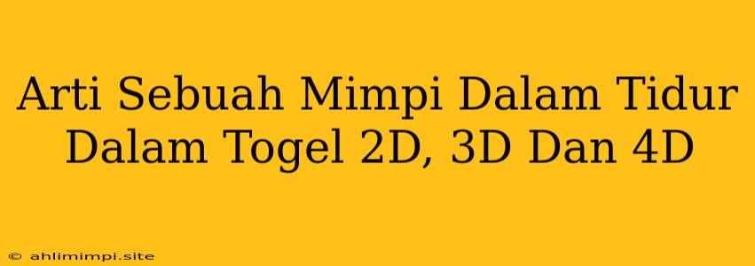 Arti Sebuah Mimpi Dalam Tidur Dalam Togel 2D, 3D Dan 4D