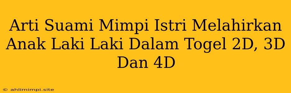 Arti Suami Mimpi Istri Melahirkan Anak Laki Laki Dalam Togel 2D, 3D Dan 4D