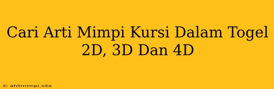 Cari Arti Mimpi Kursi Dalam Togel 2D, 3D Dan 4D