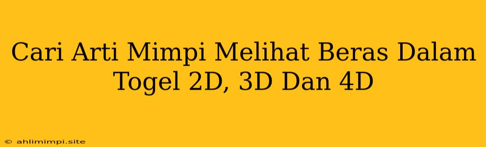 Cari Arti Mimpi Melihat Beras Dalam Togel 2D, 3D Dan 4D